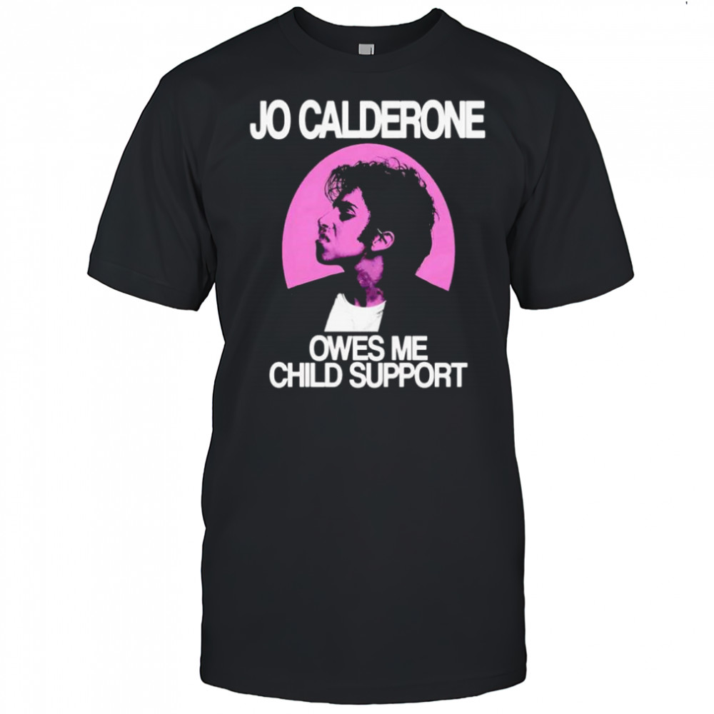 Jo Calderone owes me child support retro shirt