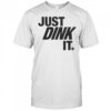 Just Dink It Pickleball T-Shirt