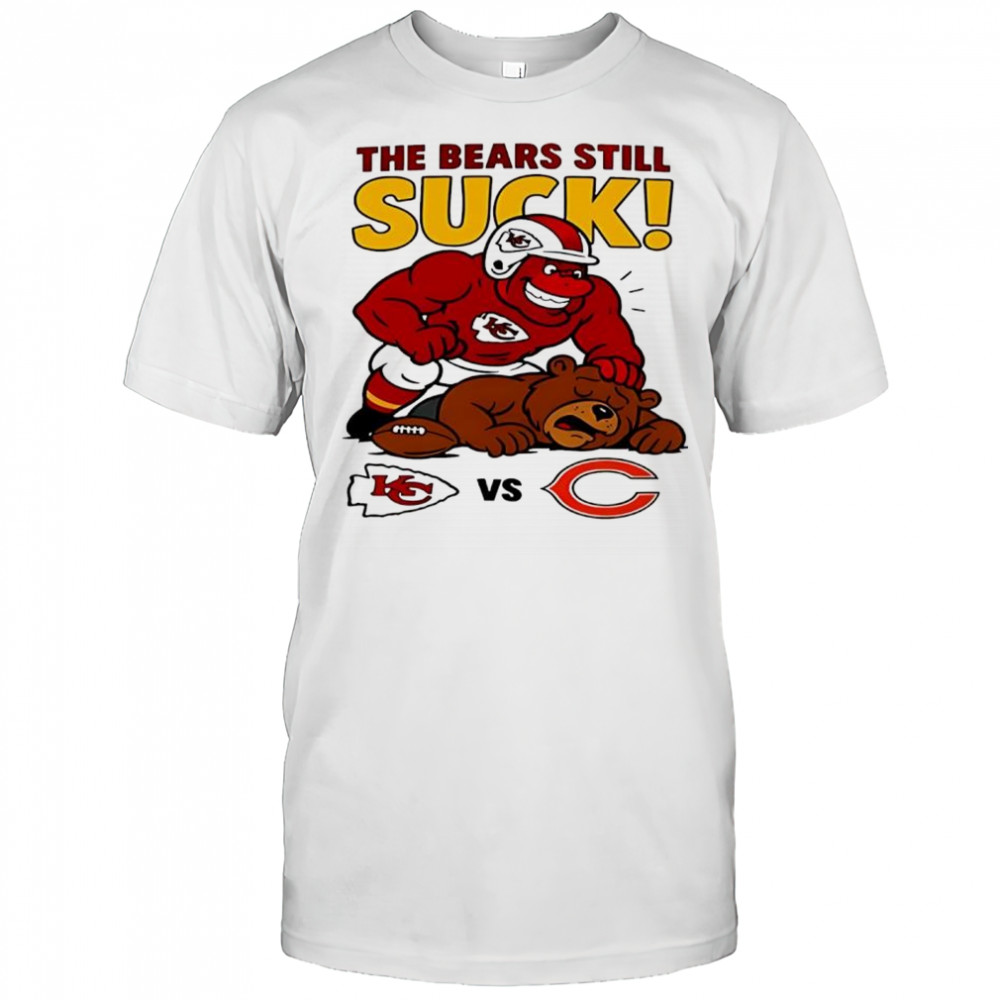 Kansas City Chiefs The Bears Still Suck Chicago Bears T shirts
