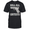 Kill All Artists Gun T-Shirt