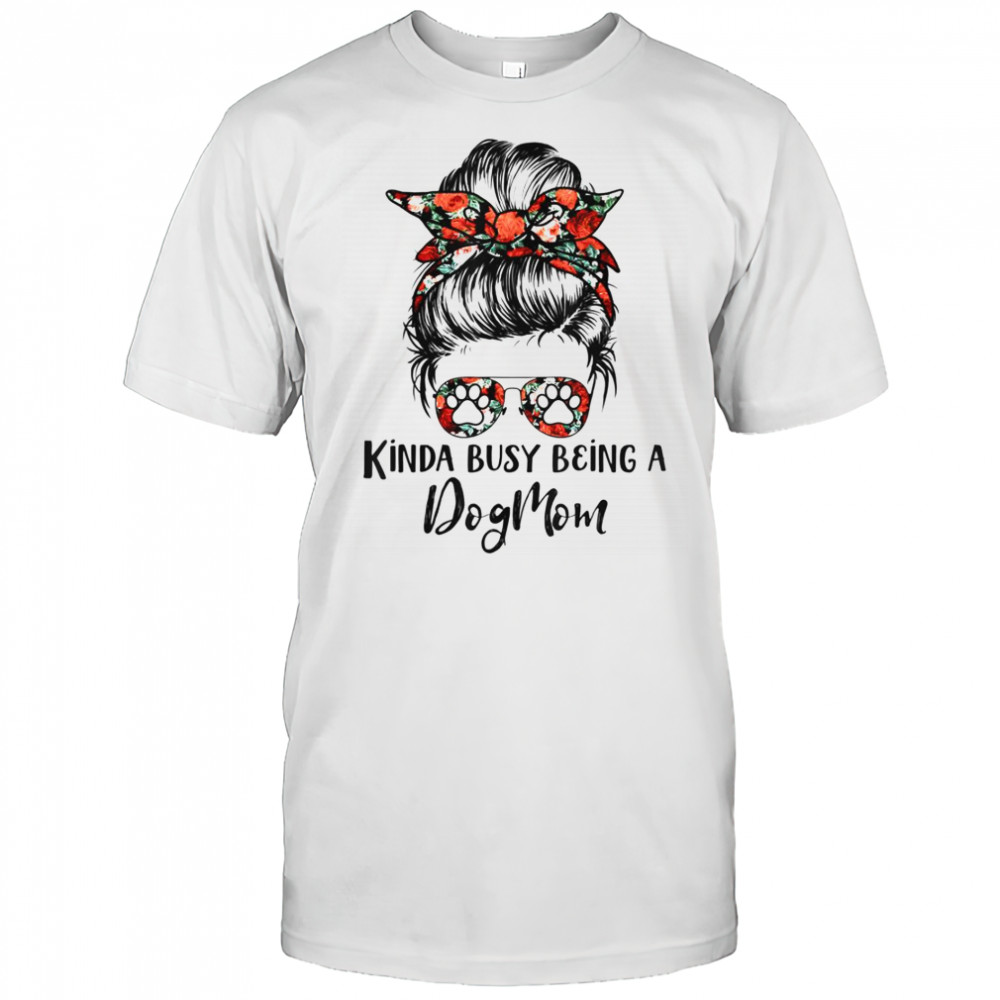 Kinda Busy Being A Dog Mom Messy Bun T-Shirt