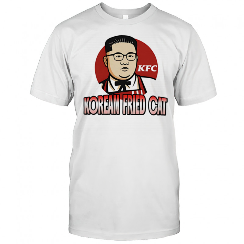 Korean Fried Cat Kim Jong Un shirt