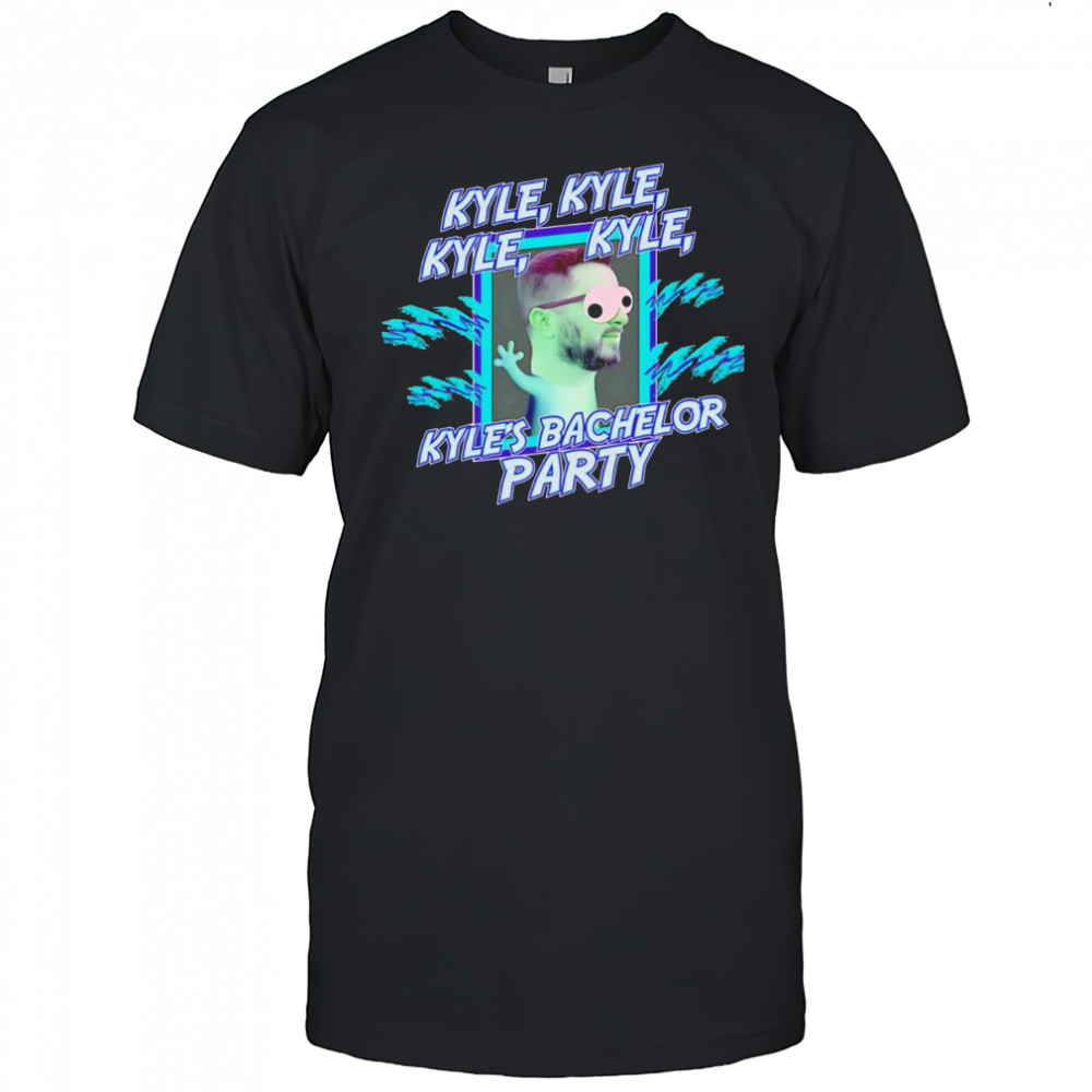 Kyle Kyle’s Bachelor party shirt