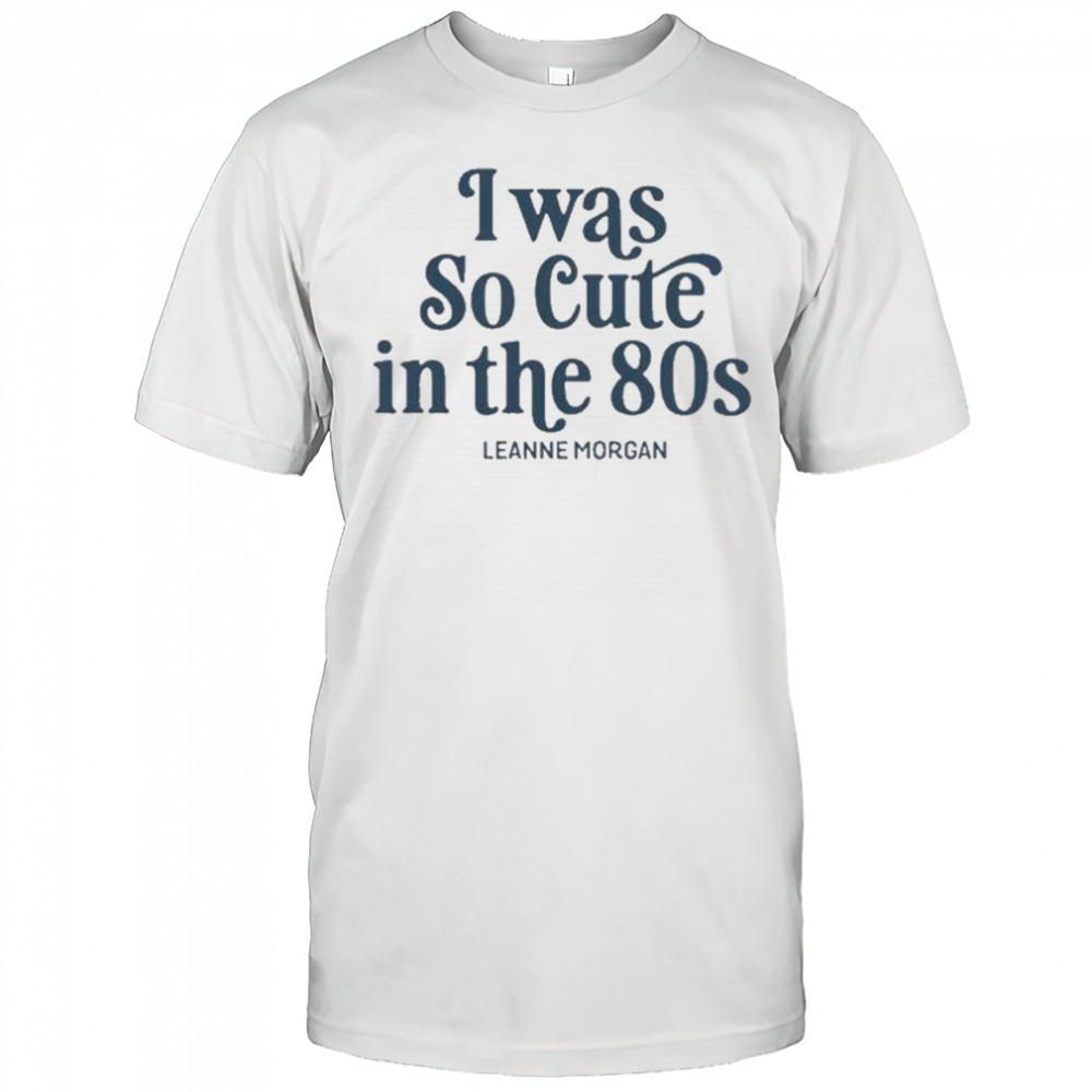 Leanne Morgan Cute In The 80s T-Shirt