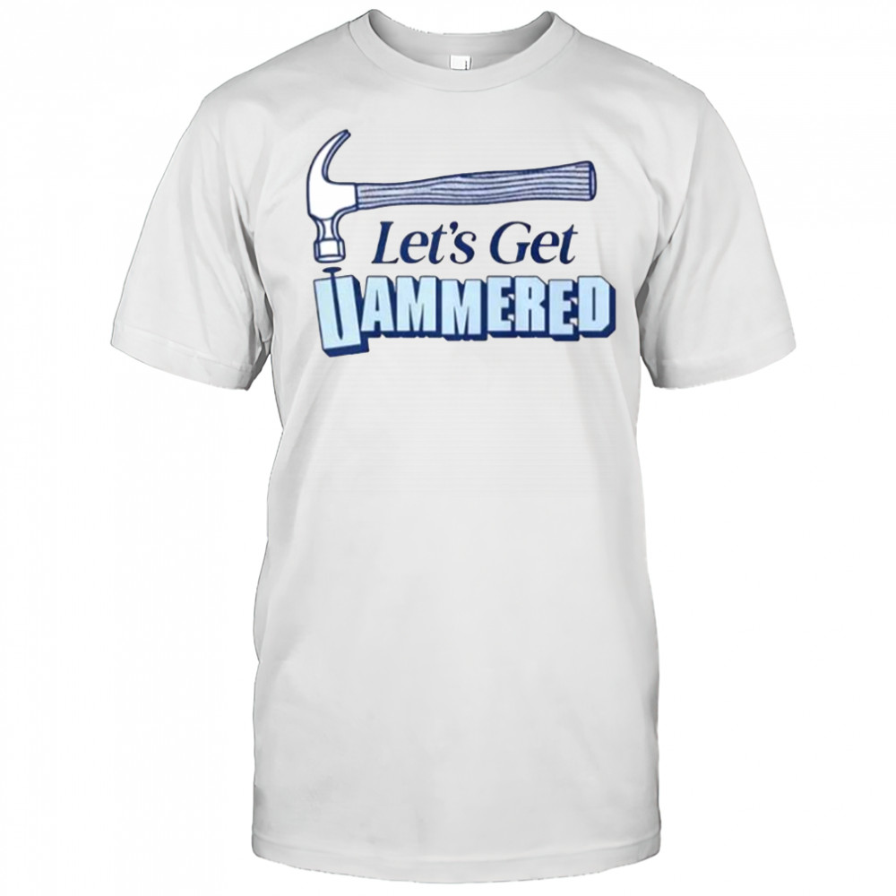 Let’s Get Hammered Nail Hammer T-Shirt