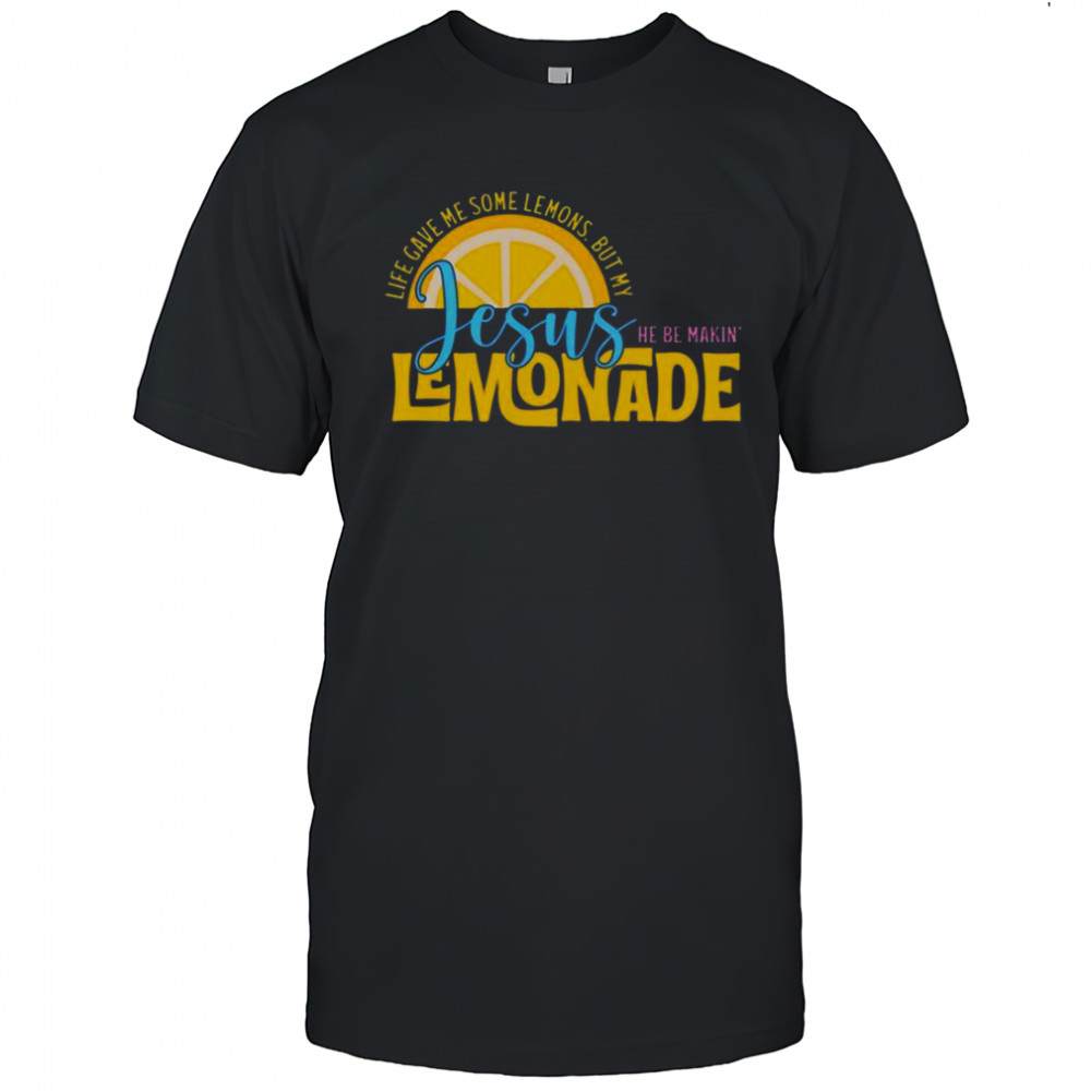 Life Gave Me Some Lemonds My Jesus Making Lemonade T-Shirt