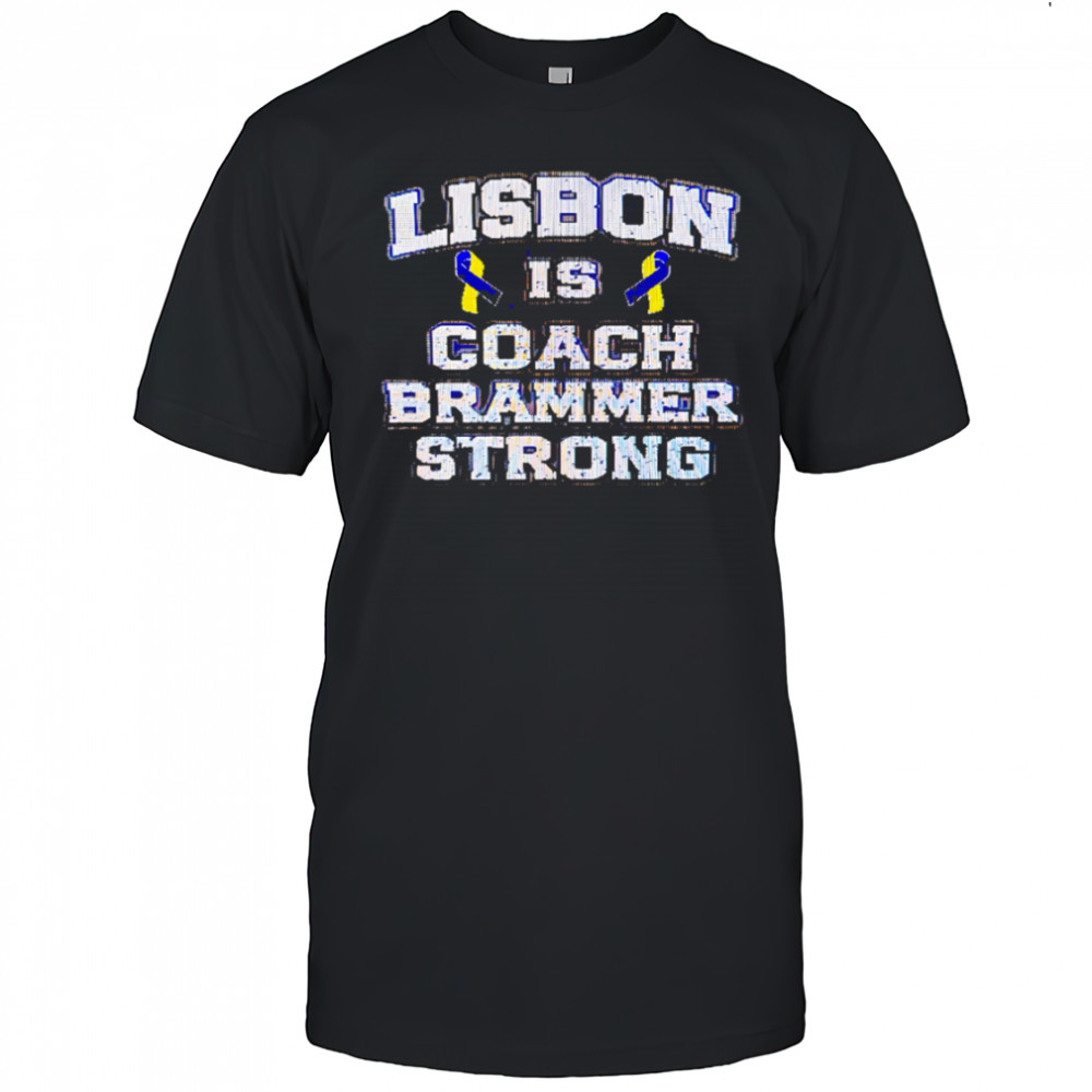 Lisbon Is Coach Brammer Strong shirt