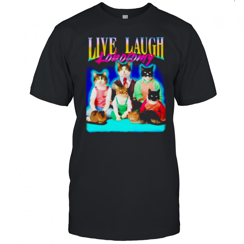 Live laugh lobotomy cat graphic shirt