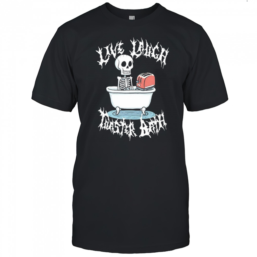 Live Laugh Toaster Bath T-shirt