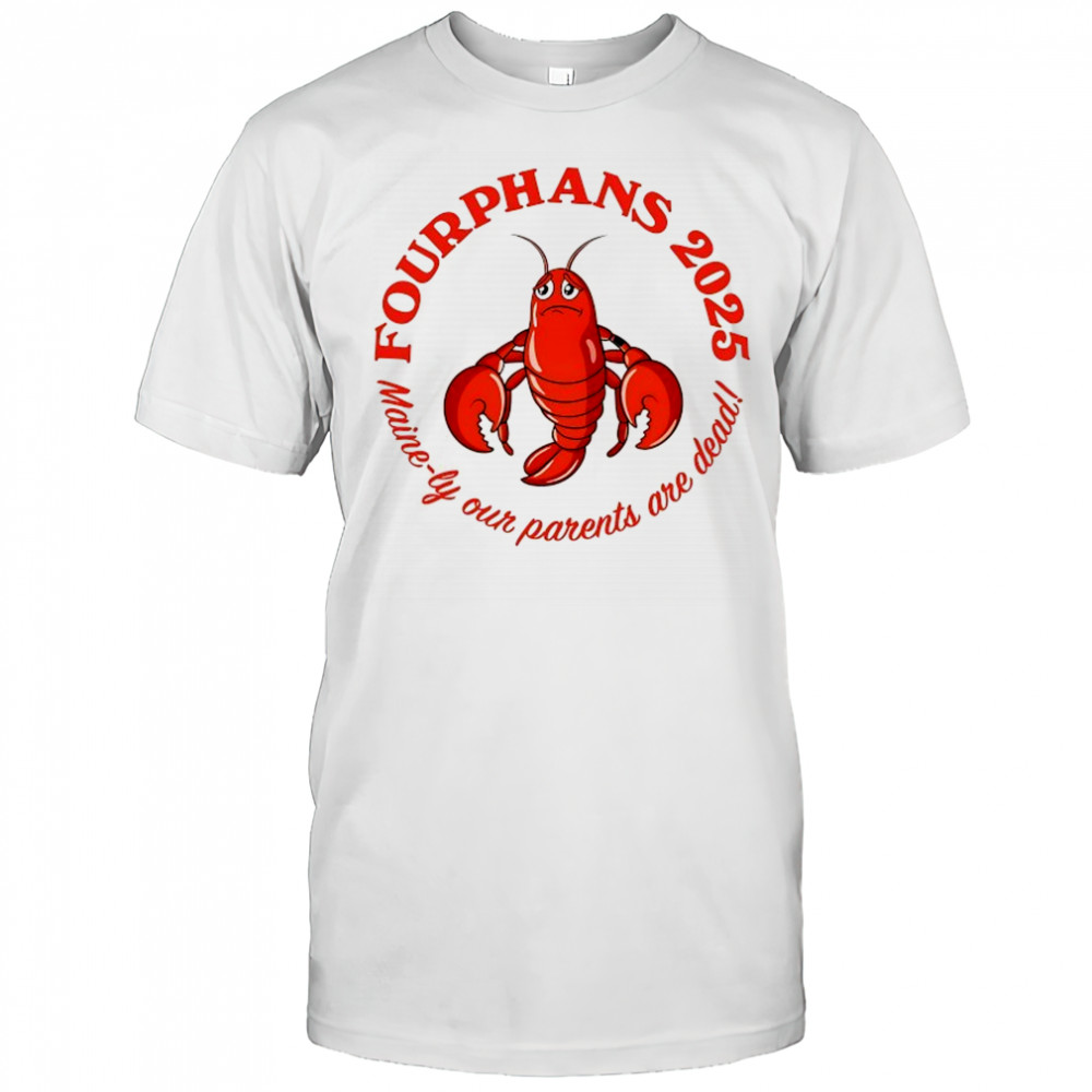 Lobster Fourphans 2025 Maine-ly our parents are dead logo shirt