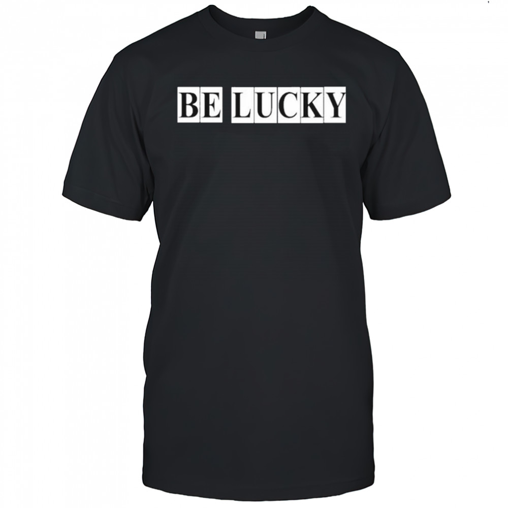 Louis Dunford Be Lucky T-Shirt