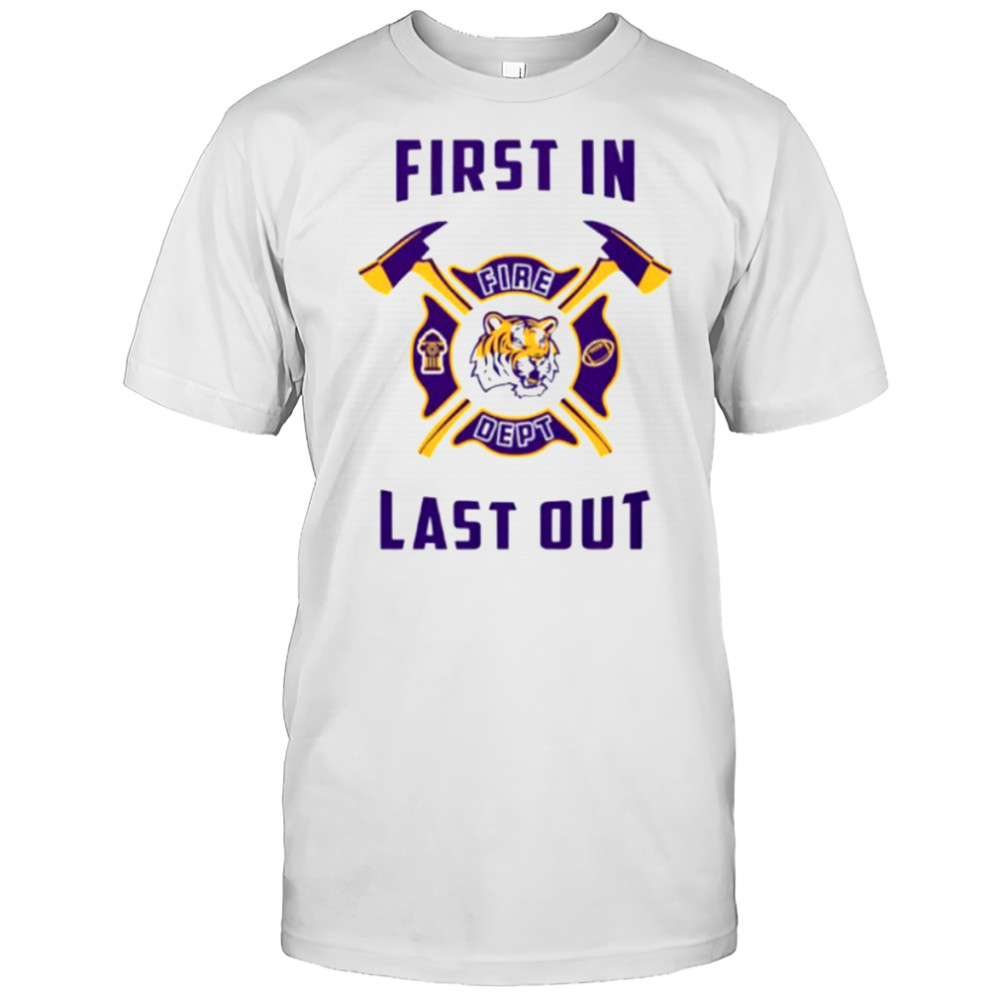 LSU Tigers first in fire dept last out 2025 shirt