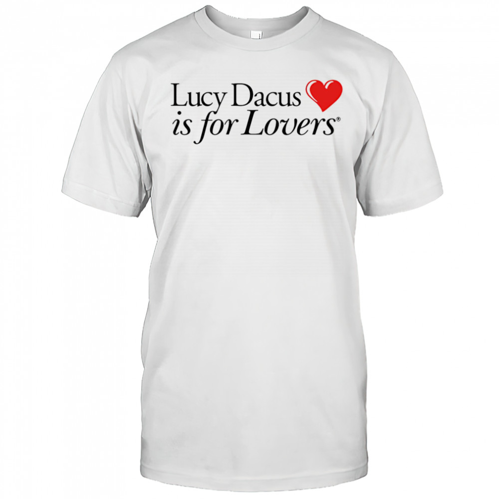 Lucy Dacus is for lovers shirt