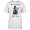 Ma Movie don’t make me drink alone funny shirt