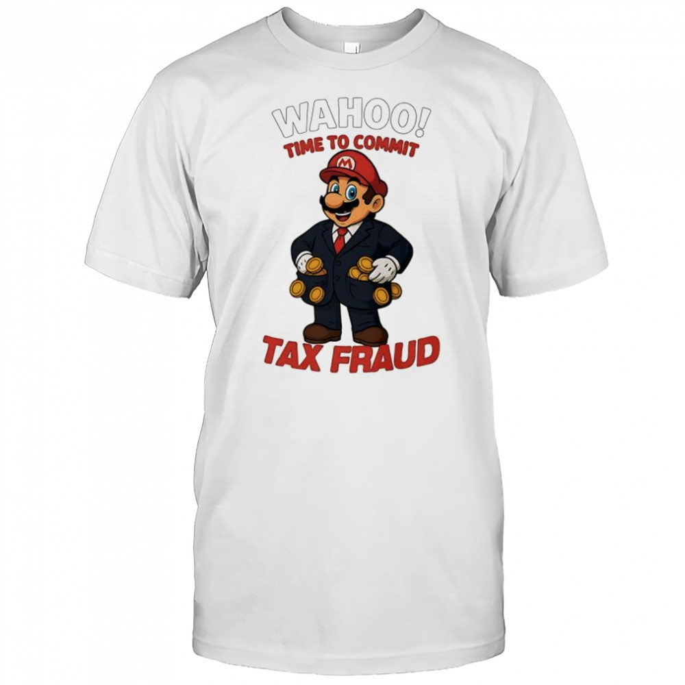 Mario wahoo tax fraud parody nintendo gamer shirt