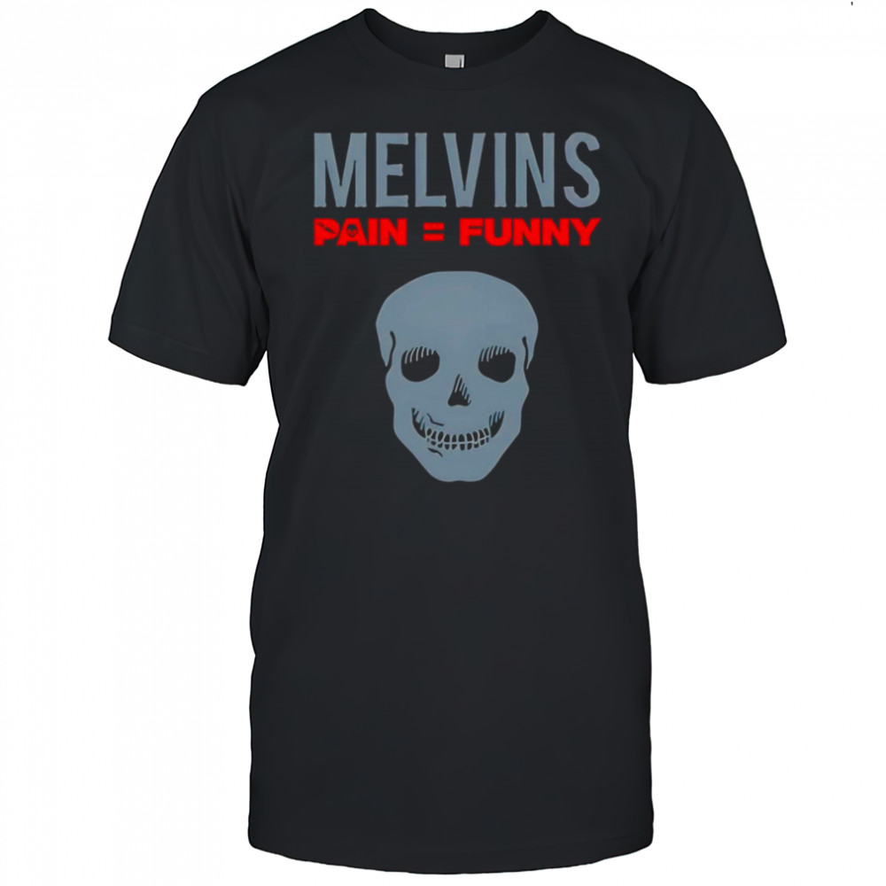 Melvins Pain Funny shirt