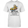 Minion bitch I will put you in a trunk and help people look for you stop playin’ with me shirt