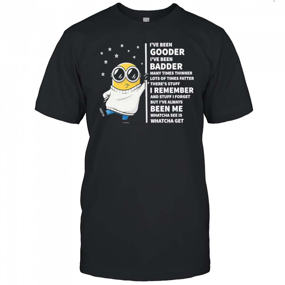 Minion I’ve been gooder I’ve been badder many times thinner lost of times fatter shirt