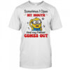 Minion sometimes I open my mouth and my father comes out shirt