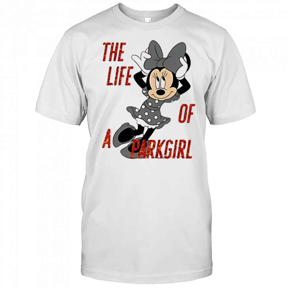 Minnie Mouse the life of a Parkgirl shirt