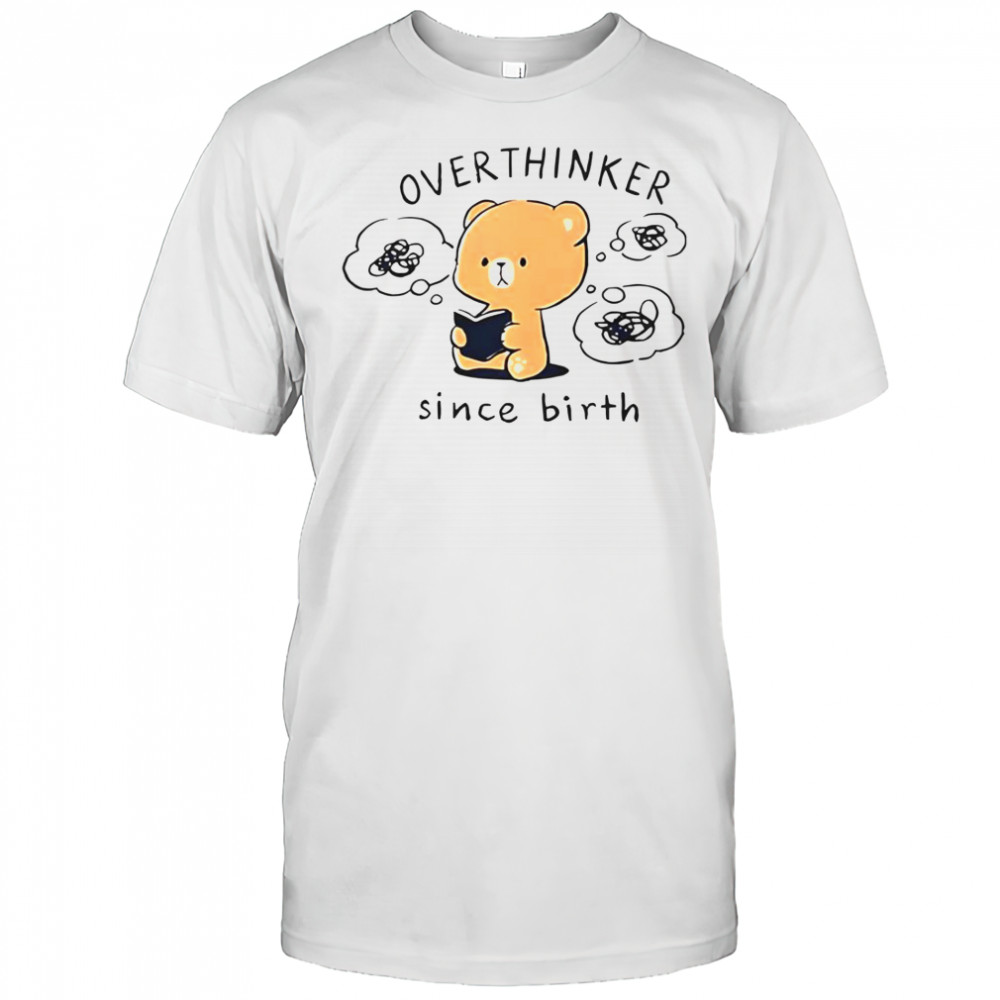 Mocha Bear Overthinker Since Birth T-Shirt