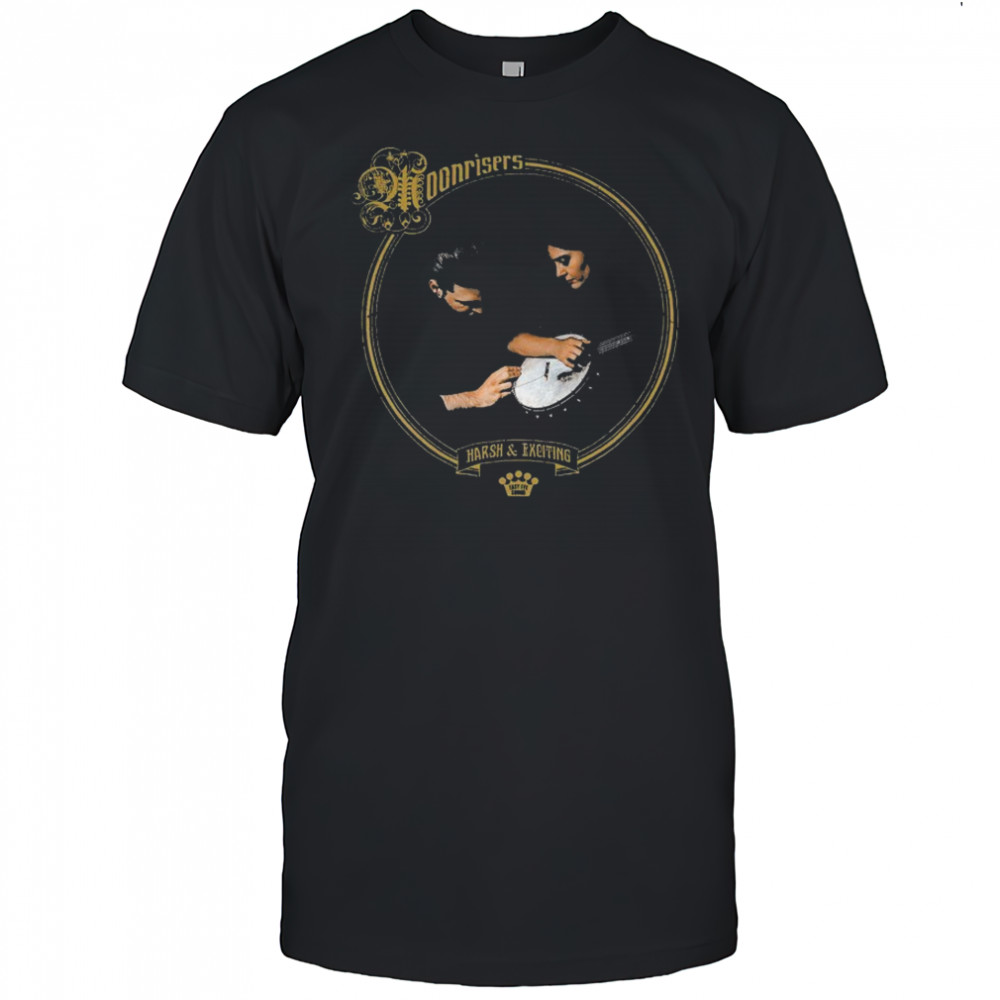Moonrisers Harsh And Exciting T-shirt