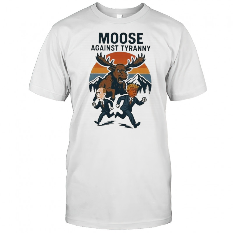 Moose Against Tyranny T-Shirt