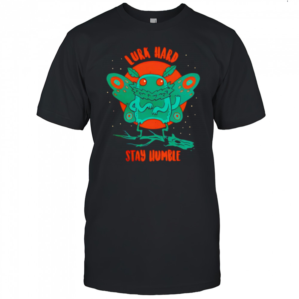 Mothman lurk hard stay humble shirt