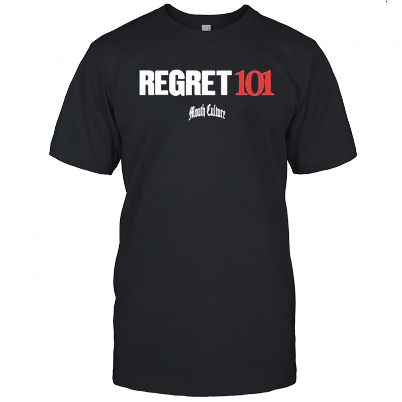 Mouth Culture Regret 101 T-Shirt