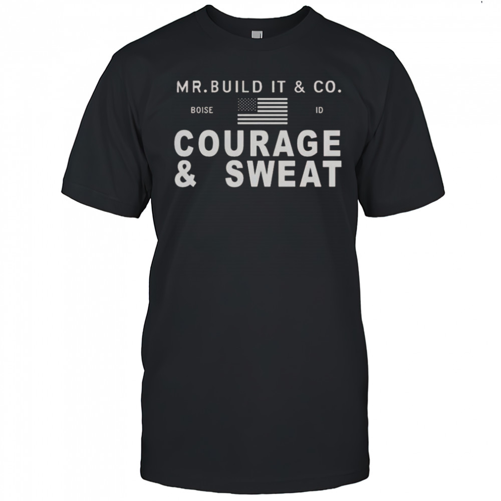 Mr. Build It Courage & Sweat T-Shirt