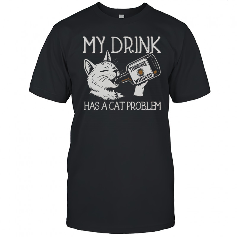 My Drink Has A Cat Problem Tennessee Whisker T-Shirt