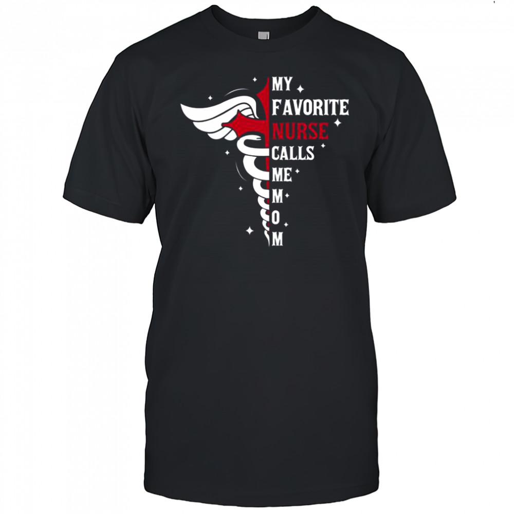 My Favorite Nurse Calls Me Mom Caduceus Cross Nurse Mom T-Shirt