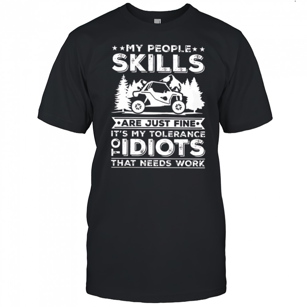 My People Skills Are Just Fine It’s My Tolerance Of Idiots That Needs Work shirt