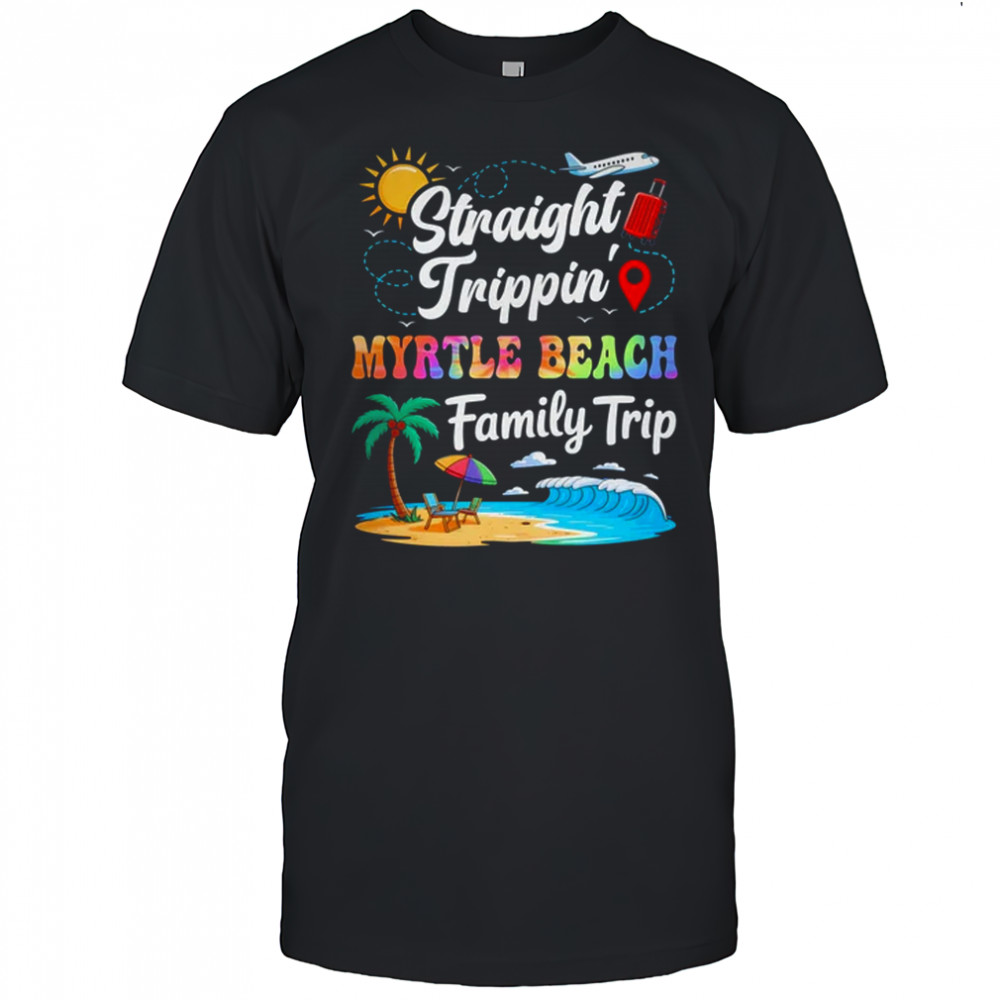Myrtle Beach Family Vacation 2025 Straight Trippin Trip shirt
