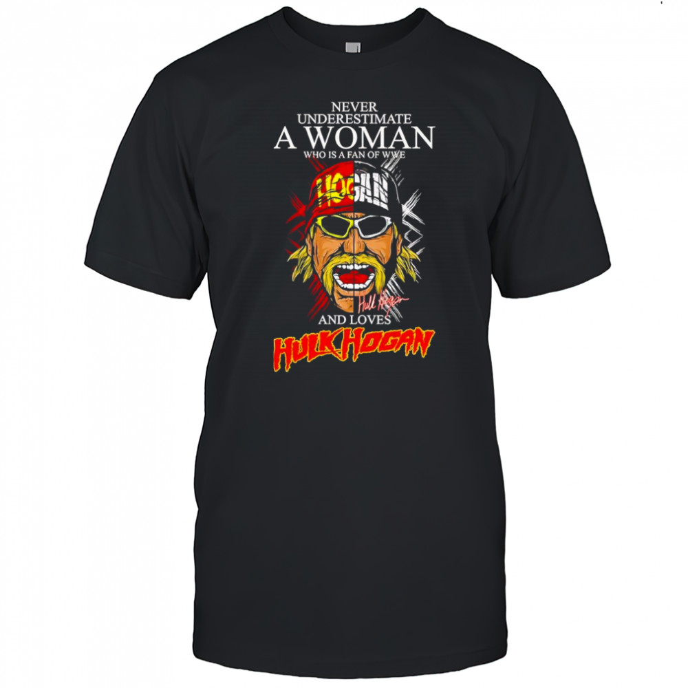 Never underestimate a woman who is a fan of WWE and loves Hulk Hogan face shirt