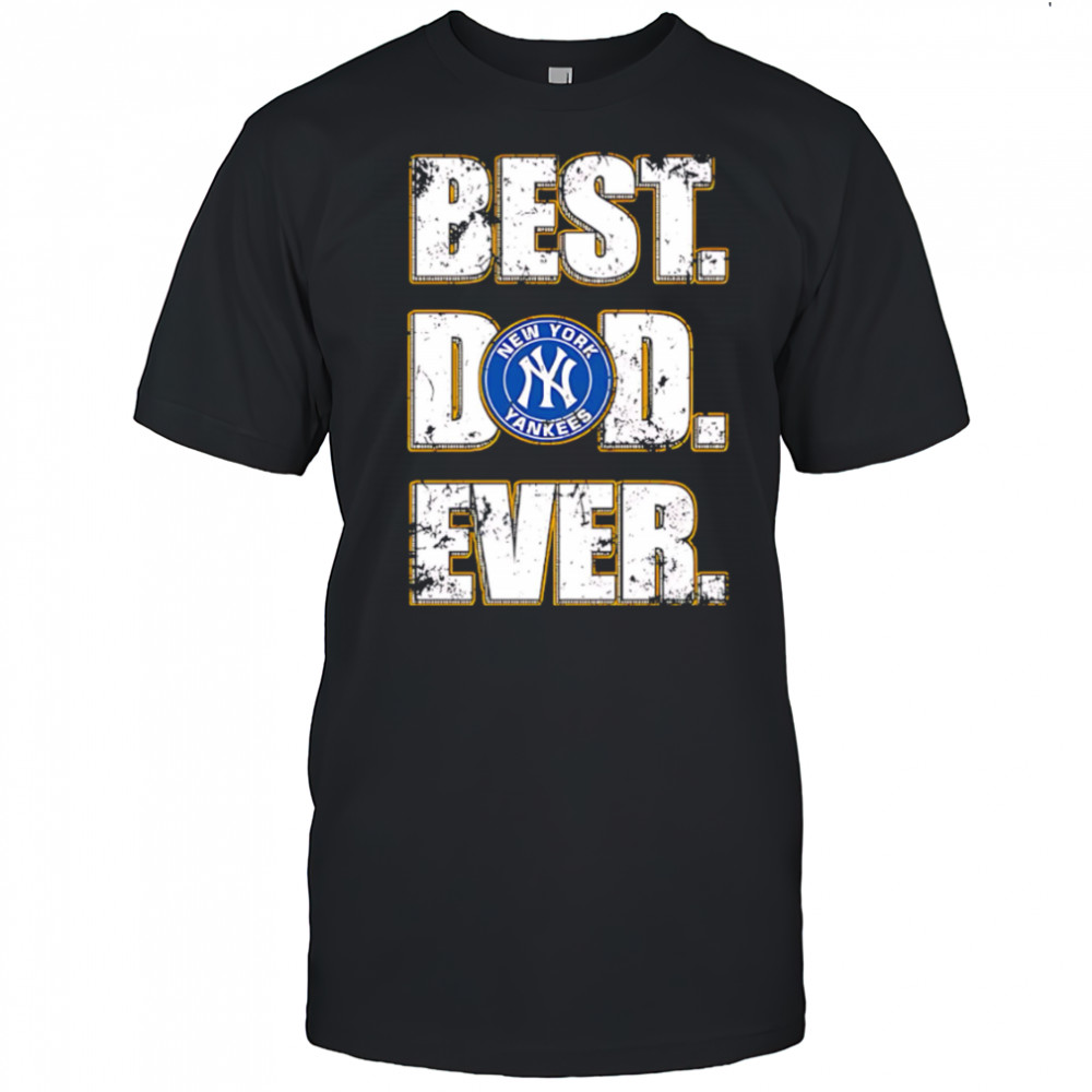 New York Yankees Baseball Best Dad Ever Family shirt