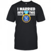 New York Yankees Baseball I Married Into This My Yankees shirt