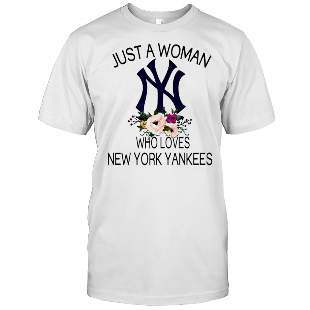 New York Yankees Girl Fan Just A Woman Who Loves Yankees Baseball shirt