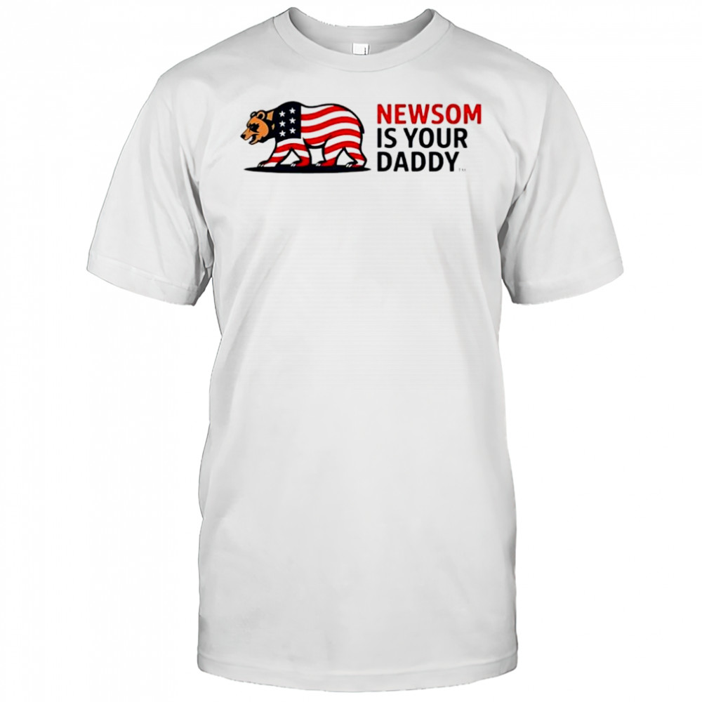Newsom is your Daddy shirt