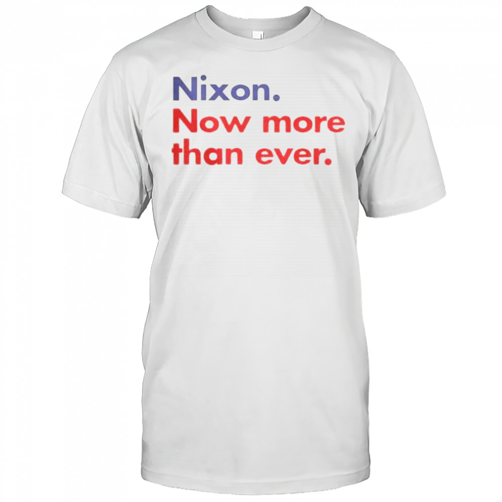 Nixon Now More Than Ever T-Shirt