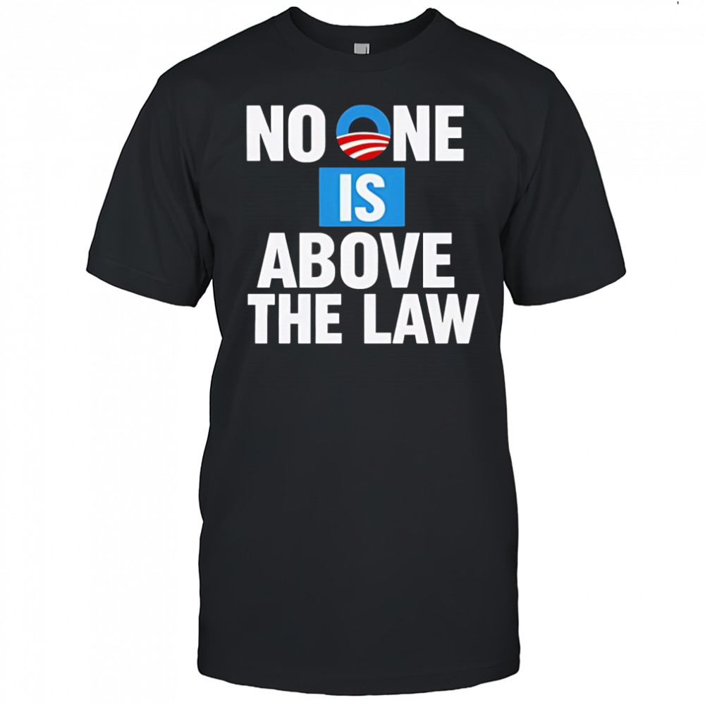 No one is above the law shirt