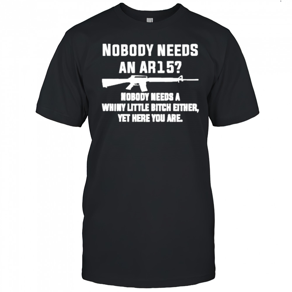 Nobody Needs An Ar15 T-Shirt