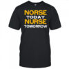 Norse today nurse tomorrow shirt