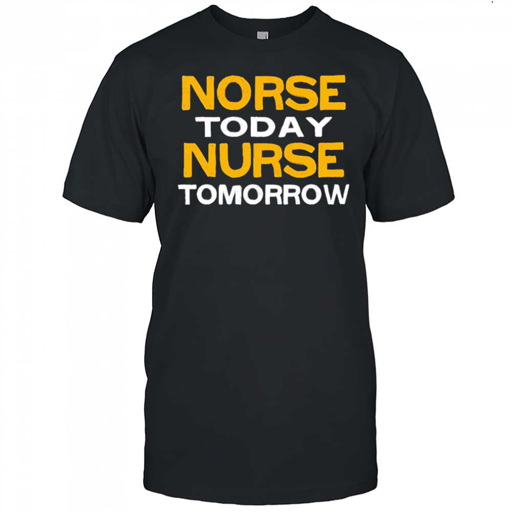Norse today nurse tomorrow shirt