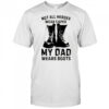 Not all heroes wear capes my Dad wears boots shirt
