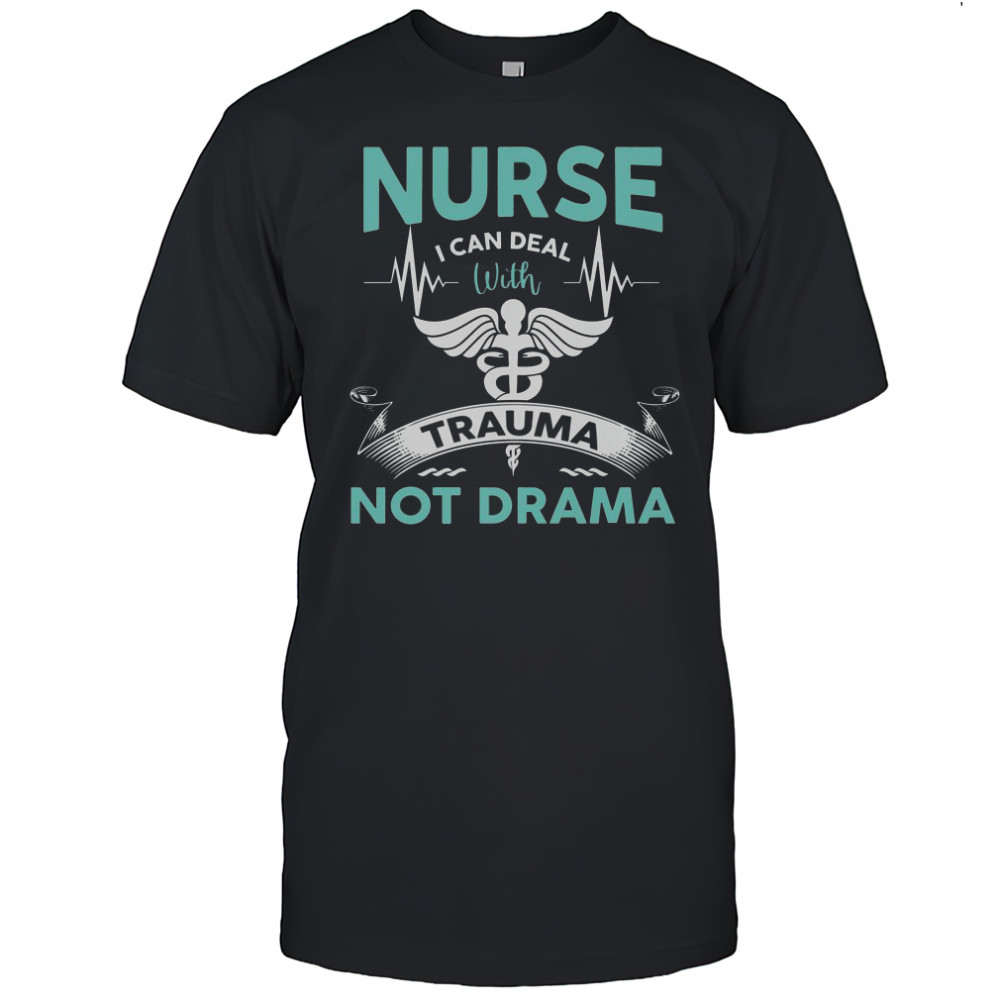 Nurse I Can Deal With Trauma Not Drama T-Shirt