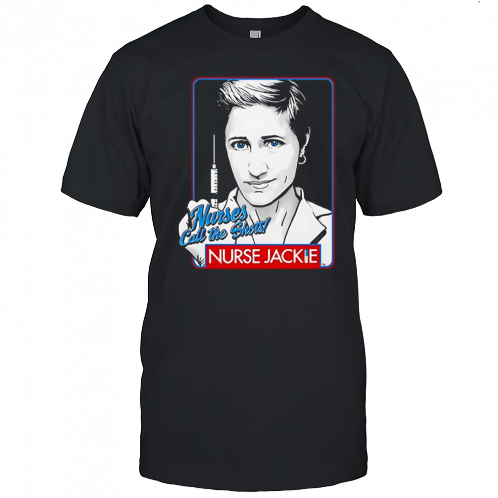 Nurse Jackie nurses call the shots shirt
