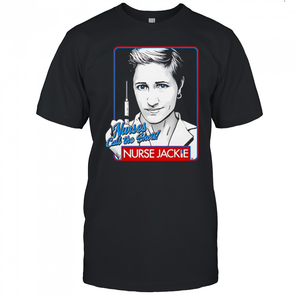 Nurse Jackie Nurses Call The Shots shirt