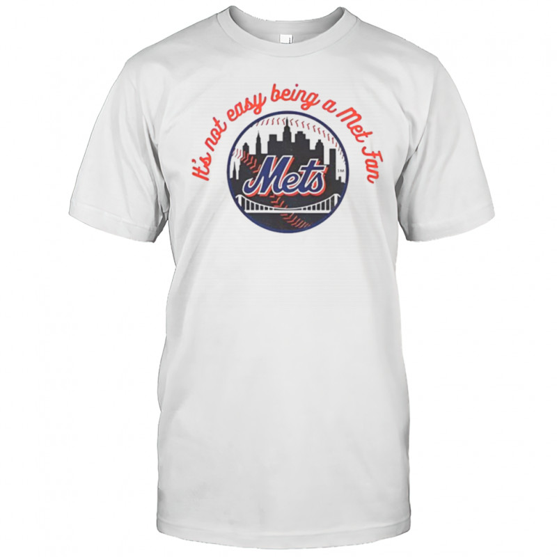 Official New York Mets It’s Not Easy Being A Mets Fan MLB T Shirt