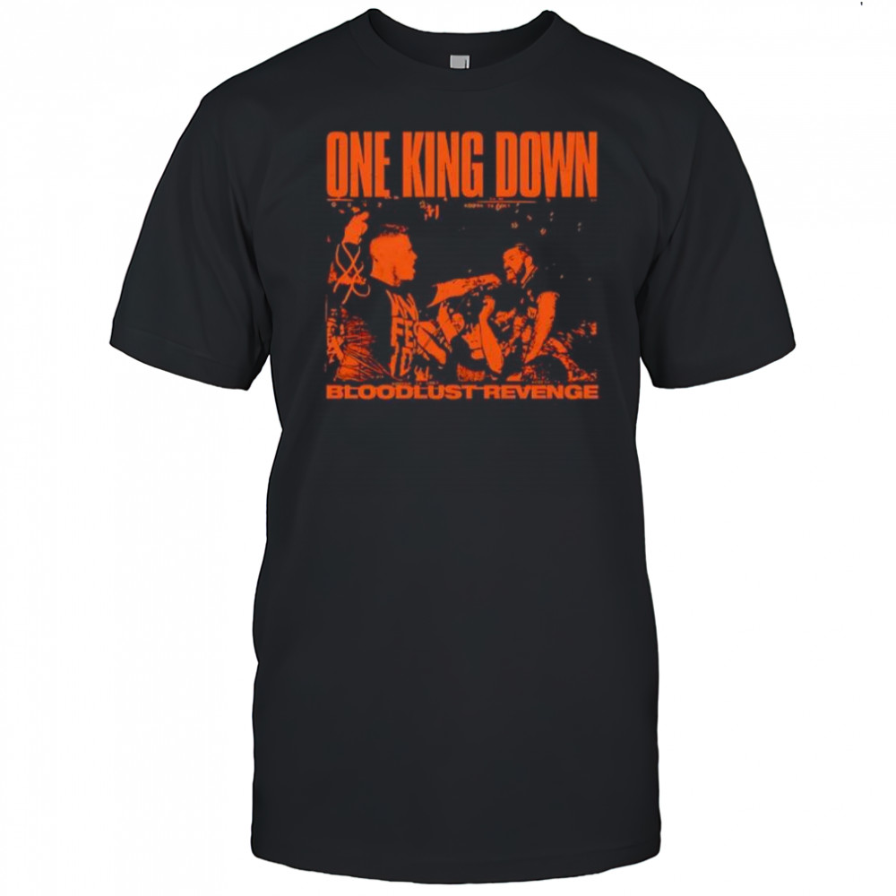 One King Down Bloodlust Revenge shirt